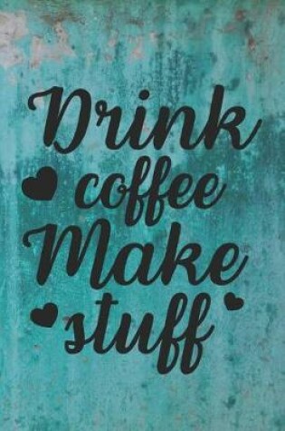 Cover of Drink Coffee Make Stuff