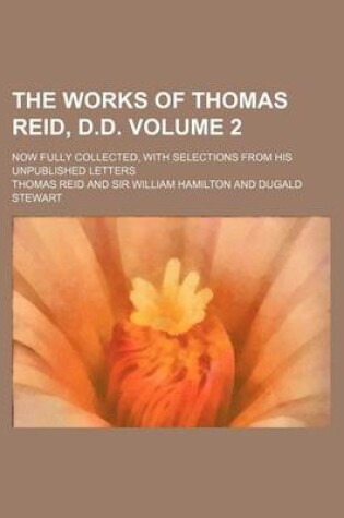 Cover of The Works of Thomas Reid, D.D. Volume 2; Now Fully Collected, with Selections from His Unpublished Letters