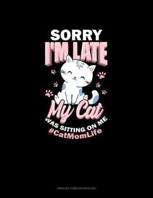 Book cover for Sorry I'm Late My Cat Was Sitting On Me #CatMomLife