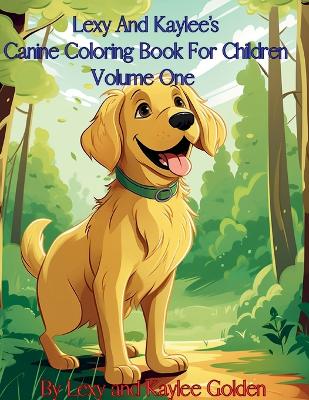 Book cover for Lexy And Kaylee's Canine Coloring Book For Children Volume One