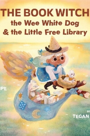 Cover of The Book Witch, the Wee White Dog, and the Little Free Library