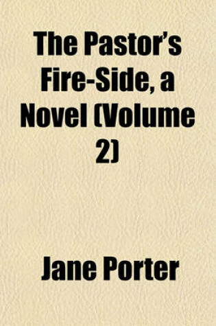 Cover of The Pastor's Fire-Side, a Novel (Volume 2)