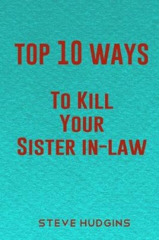 Cover of Top 10 Ways To Kill Your Sister In-Law