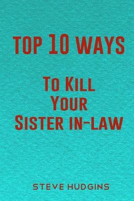 Book cover for Top 10 Ways To Kill Your Sister In-Law