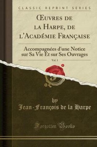 Cover of Oeuvres de la Harpe, de l'Academie Francaise, Vol. 1