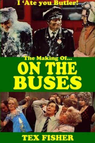 Cover of I 'Ate You Butler! - The Making of On the Buses