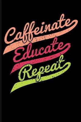 Book cover for Caffeinate Educate Repeat