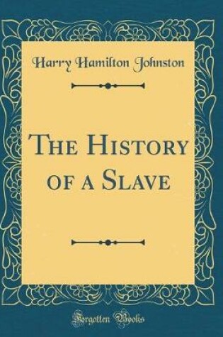 Cover of The History of a Slave (Classic Reprint)