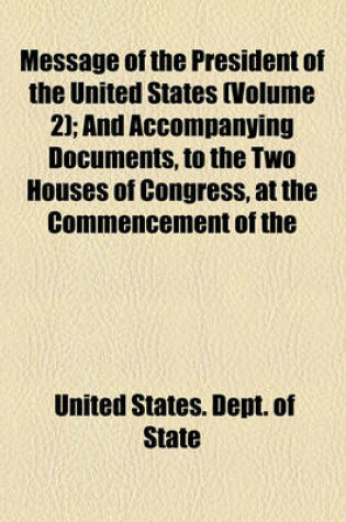 Cover of Message of the President of the United States (Volume 2); And Accompanying Documents, to the Two Houses of Congress, at the Commencement of the