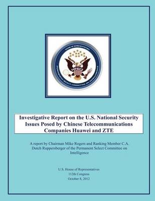 Book cover for Investigative Report on the U.S. National Security Issues Posed by Chinese Telecommunications Companies Huawei and ZTE