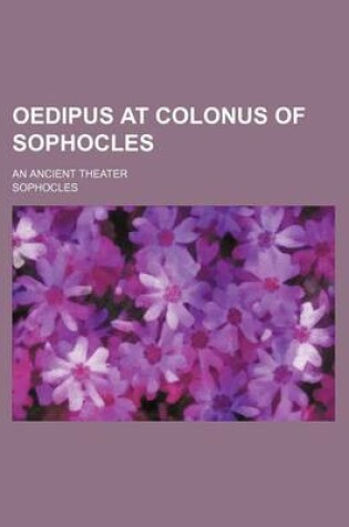 Cover of Oedipus at Colonus of Sophocles; An Ancient Theater