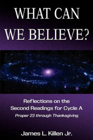 Cover of What Can We Believe? Reflections on the Second Readings for Cycle a Proper 23 Through Thanksgiving