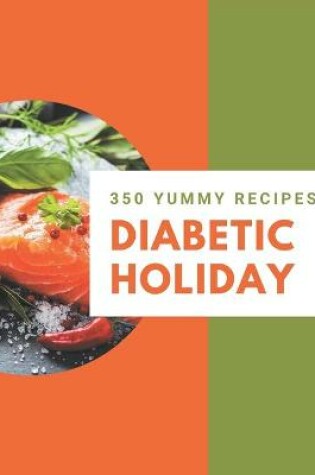 Cover of 350 Yummy Diabetic Holiday Recipes