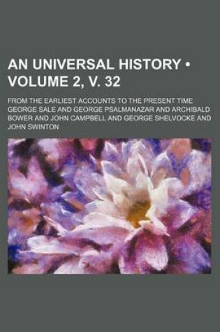 Cover of An Universal History (Volume 2, V. 32); From the Earliest Accounts to the Present Time