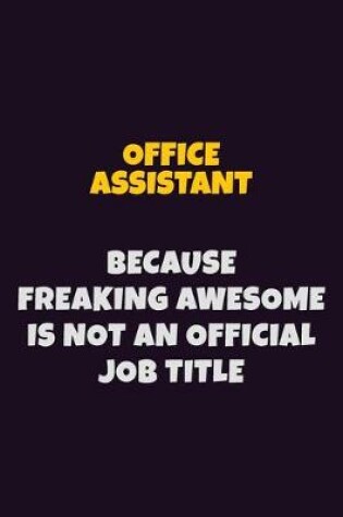 Cover of Office Assistant, Because Freaking Awesome Is Not An Official Job Title