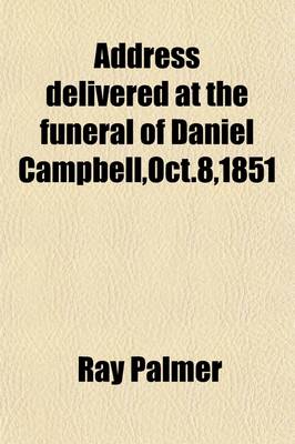 Book cover for Address Delivered at the Funeral of Daniel Campbell, Oct.8,1851