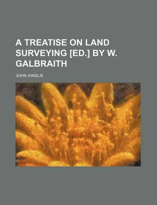 Book cover for A Treatise on Land Surveying [Ed.] by W. Galbraith