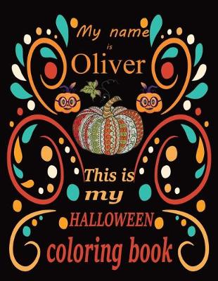 Book cover for My name is Oliver This is my HALLOWEEN coloring book