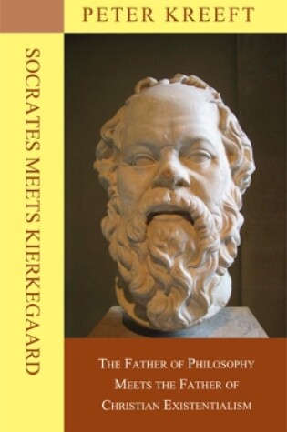 Cover of Socrates Meets Kierkegaard - The Father of Philosophy Meets the Father of Christian Existentialism