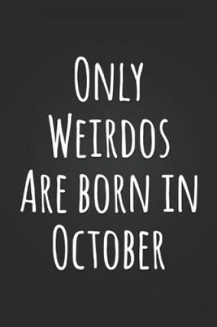 Cover of Only Weirdos Are Born In October