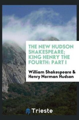 Cover of The New Hudson Shakespeare; King Henry the Fourth