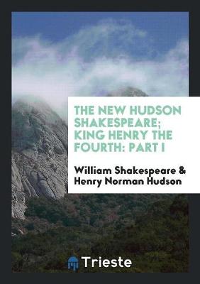 Book cover for The New Hudson Shakespeare; King Henry the Fourth