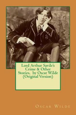 Cover of Lord Arthur Savile's Crime & Other Stories. by Oscar Wilde (Original Version)