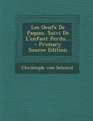 Book cover for Les Oeufs De Paques, Suivi De L'enfant Perdu... - Primary Source Edition