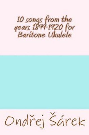 Cover of 10 songs from the years 1899-1920 for Baritone Ukulele