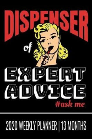 Cover of Dispenser of Expert Advice #ask me - 2020 Weekly Planner - 13 Months