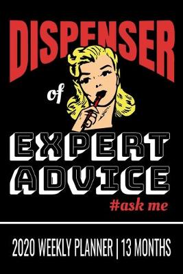 Book cover for Dispenser of Expert Advice #ask me - 2020 Weekly Planner - 13 Months