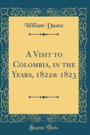 Cover of A Visit to Colombia, in the Years, 1822& 1823 (Classic Reprint)