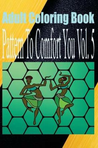 Cover of Adult Coloring Book Pattern to Comfort You Vol. 5