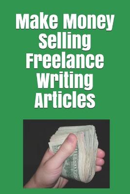 Book cover for Make Money Selling Freelance Writing Articles