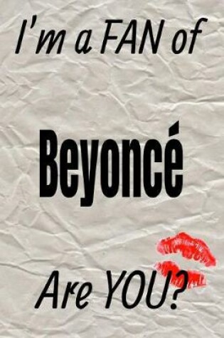 Cover of I'm a Fan of Beyonce Are You? Creative Writing Lined Journal