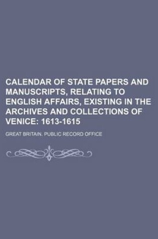 Cover of Calendar of State Papers and Manuscripts, Relating to English Affairs, Existing in the Archives and Collections of Venice; 1613-1615