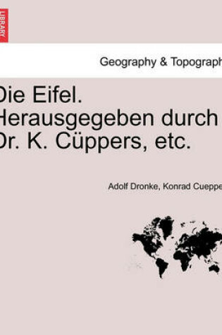 Cover of Die Eifel. Herausgegeben Durch Dr. K. Cuppers, Etc.