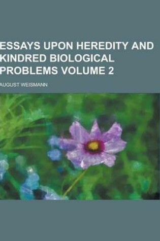 Cover of Essays Upon Heredity and Kindred Biological Problems Volume 2