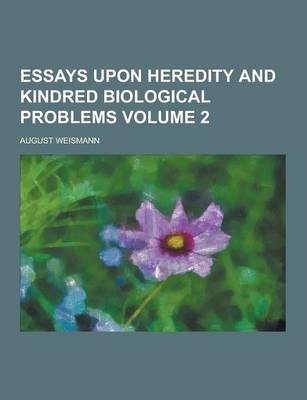 Book cover for Essays Upon Heredity and Kindred Biological Problems Volume 2