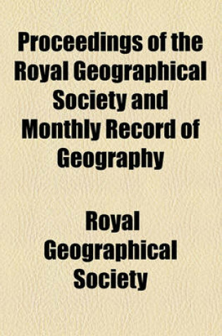 Cover of Proceedings of the Royal Geographical Society and Monthly Record of Geography Volume 3