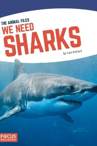 Cover of Animal Files: We Need Sharks