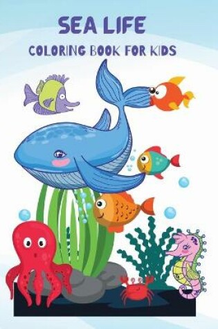 Cover of Sea Life Coloring Book For Kids