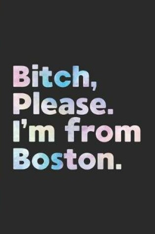 Cover of Bitch, Please. I'm From Boston.