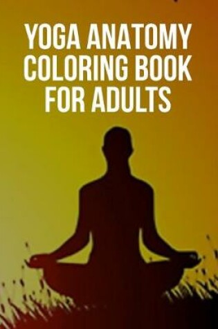 Cover of Yoga Anatomy Coloring Book For Adults