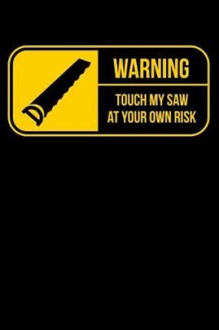 Cover of Warning Touch My Saw At Your Own Risk