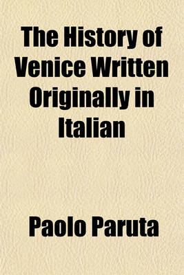 Book cover for The History of Venice Written Originally in Italian