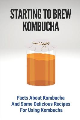 Book cover for Starting To Brew Kombucha