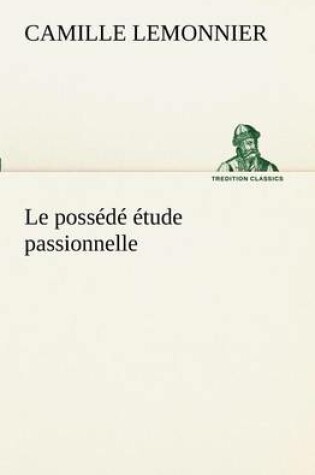 Cover of Le possédé étude passionnelle