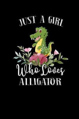 Book cover for Just a Girl Who Loves Alligator