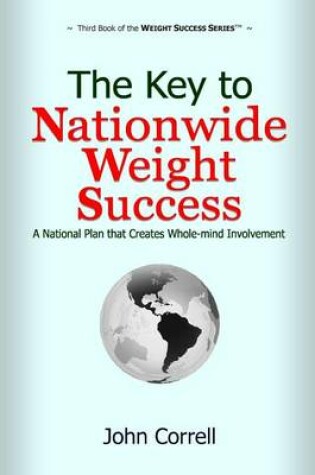 Cover of The Key to Nationwide Weight Success: A National Plan That Creates Whole-Mind Involvement